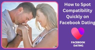 How to Spot Compatibility Quickly on Facebook Dating