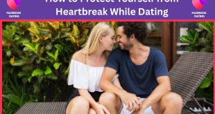 Facebook Dating: How to Protect Yourself from Heartbreak While Dating✅
