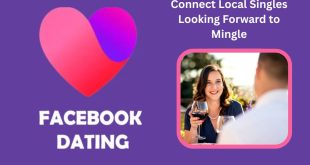 Facebook Dating—How to Connect Local Singles Looking Forward to Mingle
