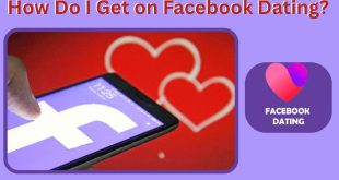 Facebook Dating App for Singles: How Do I Get on Facebook Dating?❤️