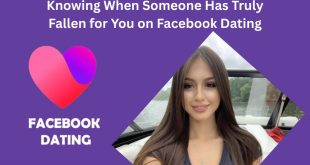 Facebook Dating App – How to Tell When Someone Has Truly Fallen for You on Facebook Dating❤️