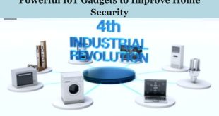 Powerful IoT Gadgets to Improve Home Automation and Security